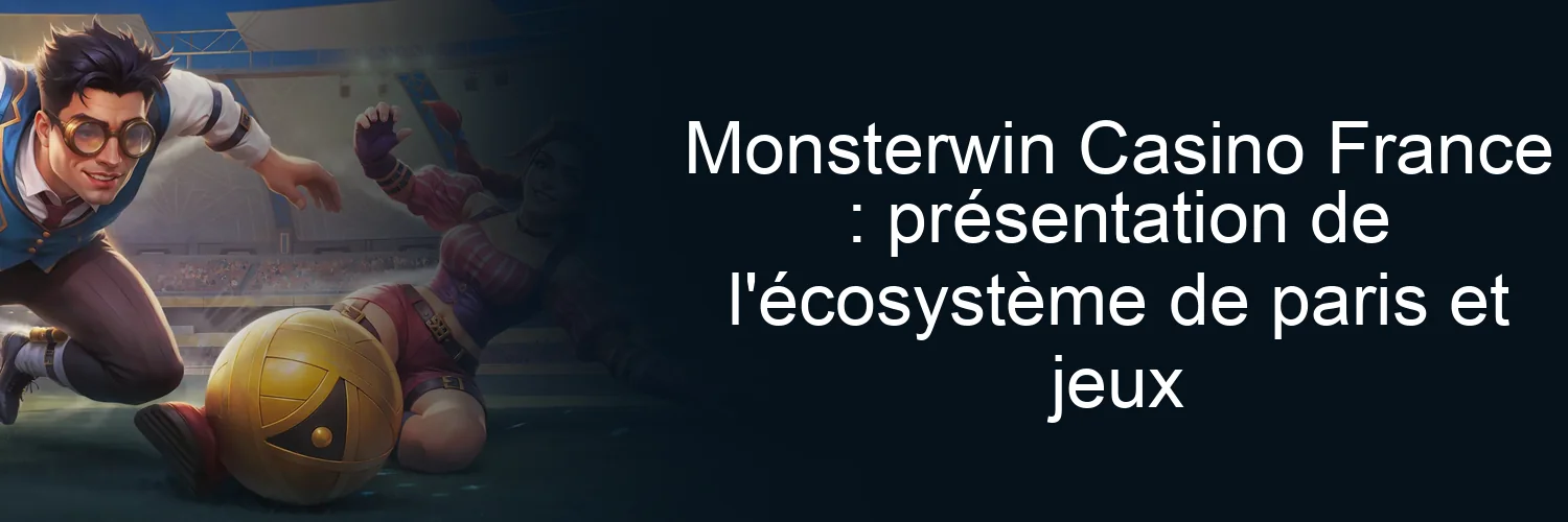 Monsterwin Casino France : présentation de l'écosystème de paris et jeux Monsterwin Casino France : présentation de l'écosystème de paris et jeux