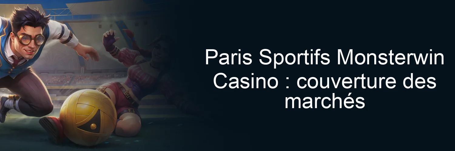 Paris Sportifs Monsterwin Casino : couverture des marchés Paris Sportifs Monsterwin Casino : couverture des marchés