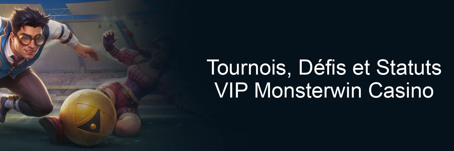 Tournois, Défis et Statuts VIP Monsterwin Casino Tournois, Défis et Statuts VIP Monsterwin Casino